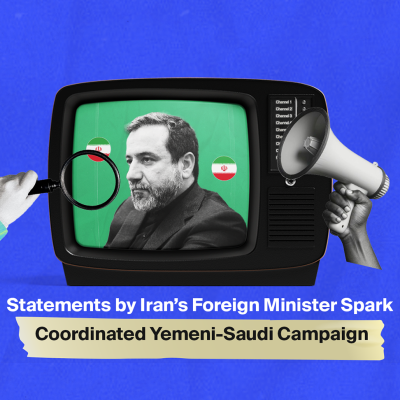 Statements by Iran’s Foreign Minister Spark Coordinated Yemeni-Saudi Campaign