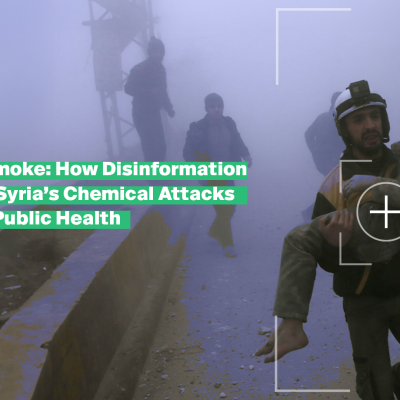 Behind the Smoke: How Disinformation Surrounding Syria’s Chemical Attacks Undermines Public Health