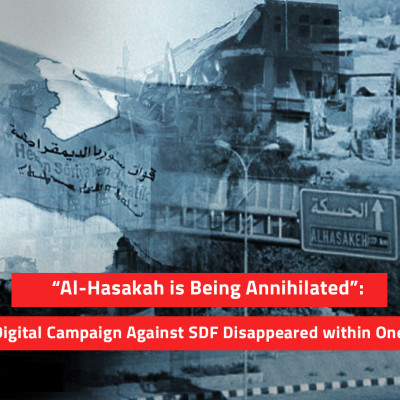 “Al-Hasakah is Being Annihilated”: A digital Campaign against SDF Disappeared within One Day
