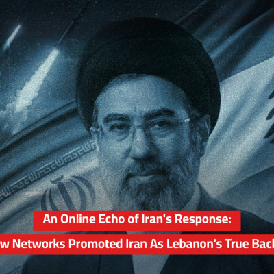 An Online Echo of Iran's Response:  How Networks Promoted Iran As Lebanon's True Backer