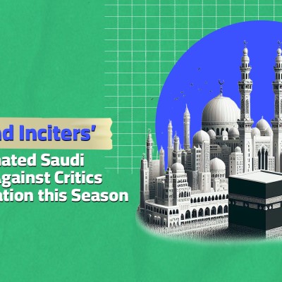 ‘Agents and Inciters’: A Coordinated Saudi Campaign Against Critics of Hajj Organization this Season