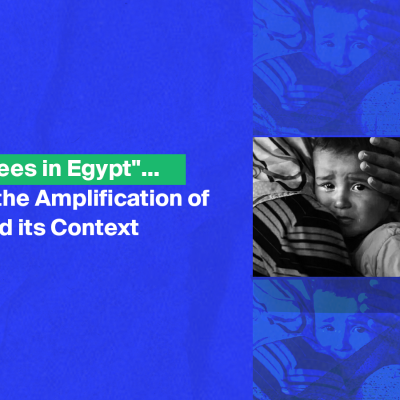 "Enough Refugees in Egypt"… What's Behind the Amplification of the Hashtag and its Context