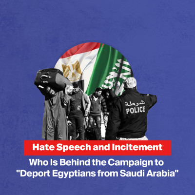 Hate Speech and Incitement... Who Is Behind the Campaign to "Deport Egyptians from Saudi Arabia"