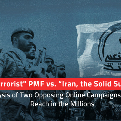 The "Terrorist" PMF vs. “Iran, the Solid Support”: An Analysis of Two Opposing Online Campaigns and their Reach in the Millions