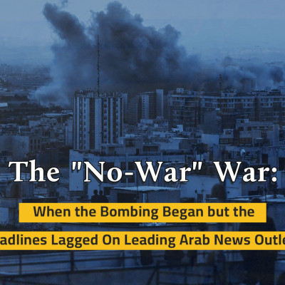 The "No-War" War: When the Bombing Began but the Headlines Lagged On Leading Arab News Outlets
