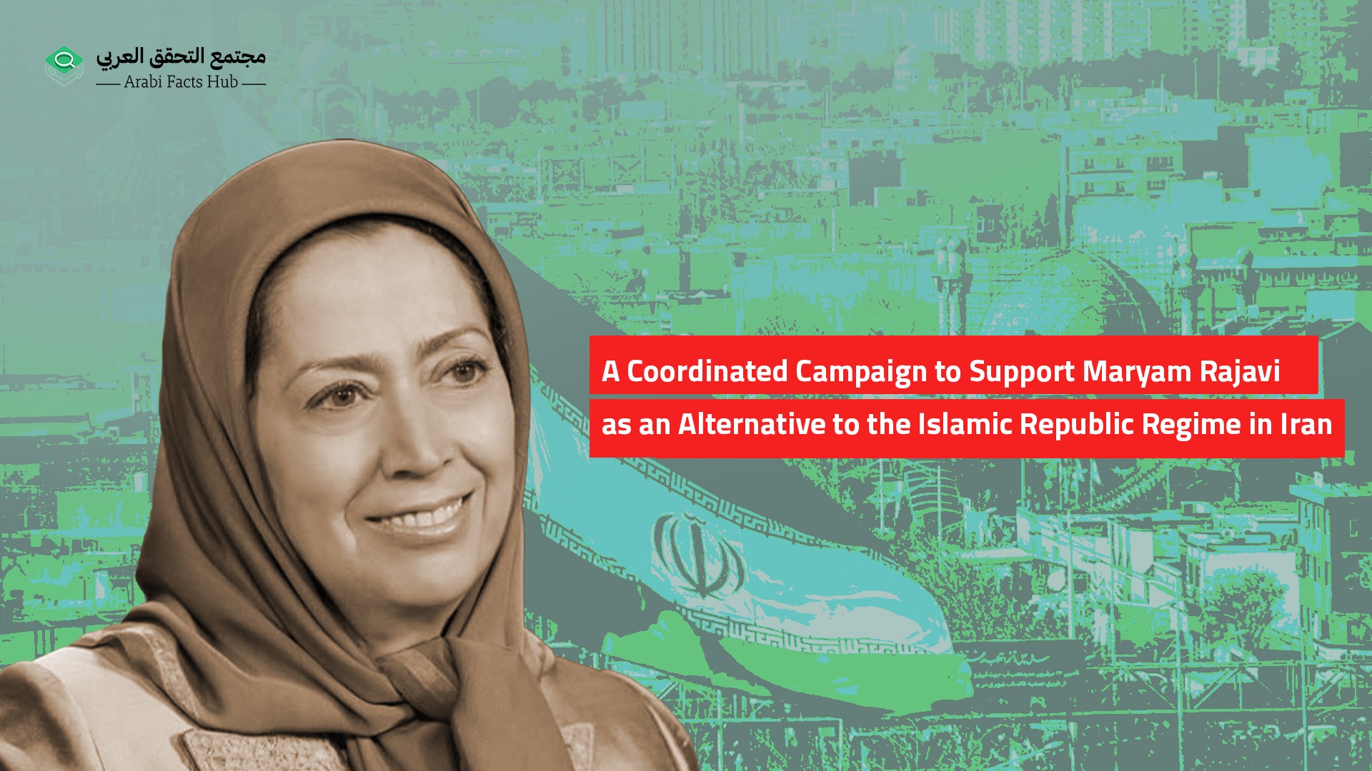 A Coordinated Campaign to Support Maryam Rajavi as an Alternative to the Islamic Republic Regime in Iran