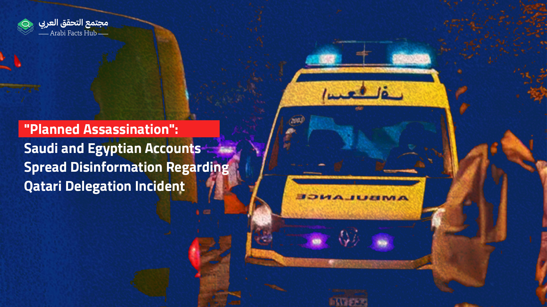 "Planned Assassination": Saudi and Egyptian Accounts Spread Disinformation Regarding Qatari Delegation Incident